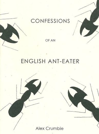 Confessions of an English Ant-Eater by Alex Crumbie